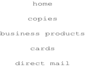 home  copies  business products  cards  direct mail